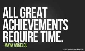 all great achievements require time